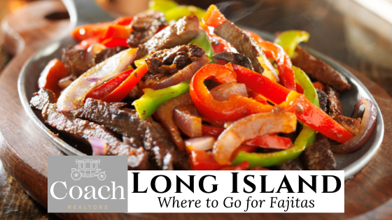 Order Fajitas Around Long Island - Coach Realtors